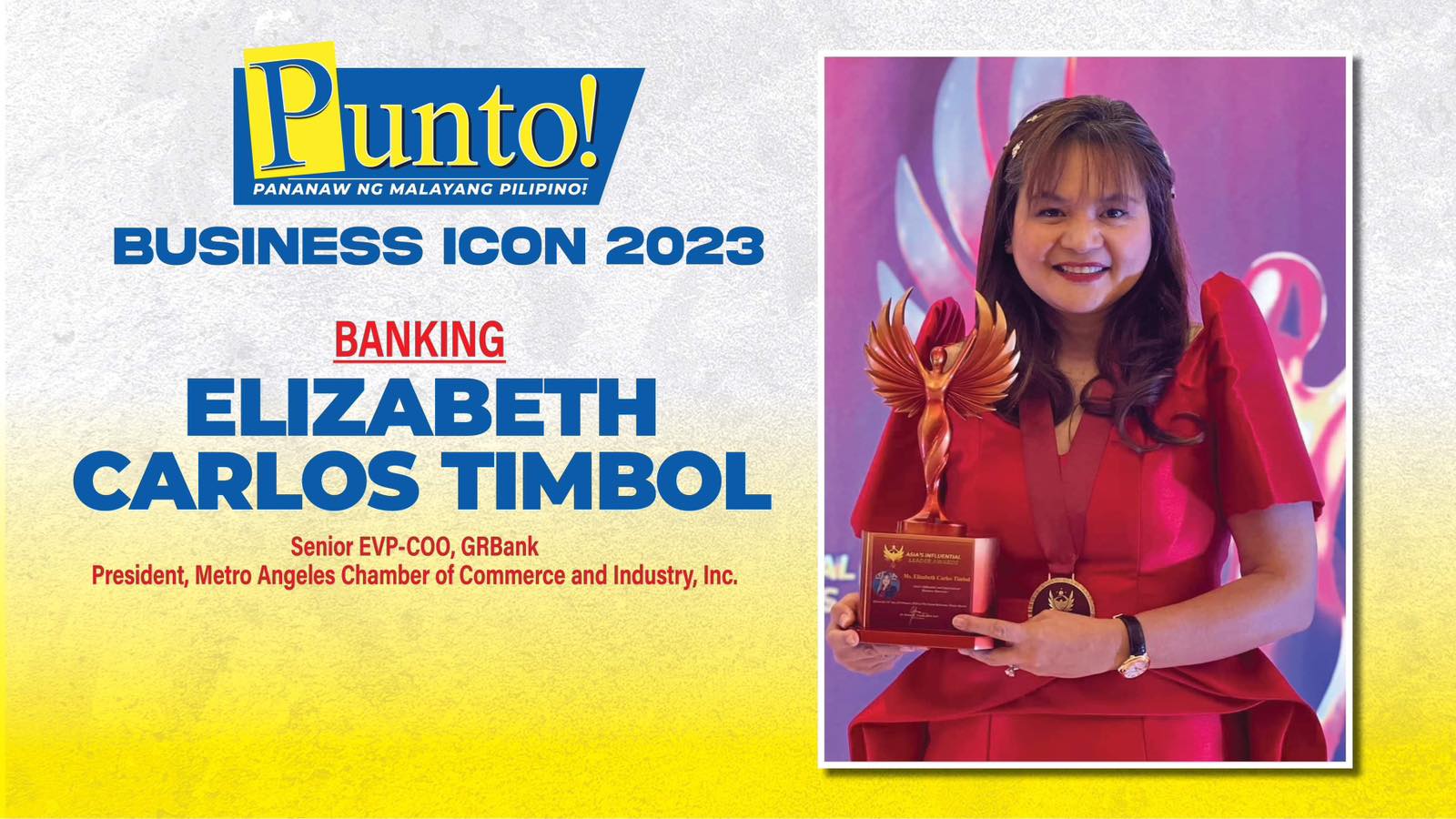 BIZ ICONS 2023/BANKING: ELIZABETH CARLOS TIMBOL Senior EVP-COO, GRBank President, Metro Angeles Chamber of Commerce and Industry, Inc. - Punto! Central Luzon